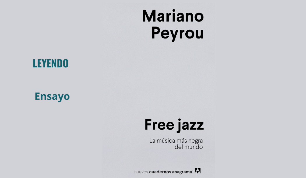 Free jazz.  La música más negra del mundo (Mariano Peyrou)